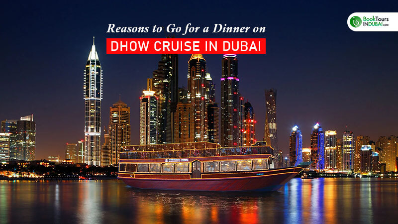 Reasons to go for Dinner on Dhow Cruise in Dubai