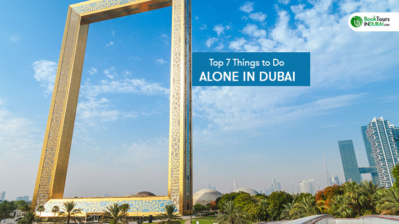 Top 7 Things to Do Alone in Dubai