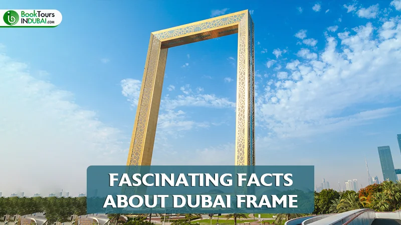 Fascinating Facts About Dubai Frame