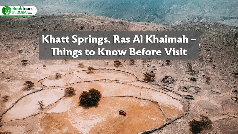 Khatt Springs, Ras Al Khaimah - Things to Know Before Visit