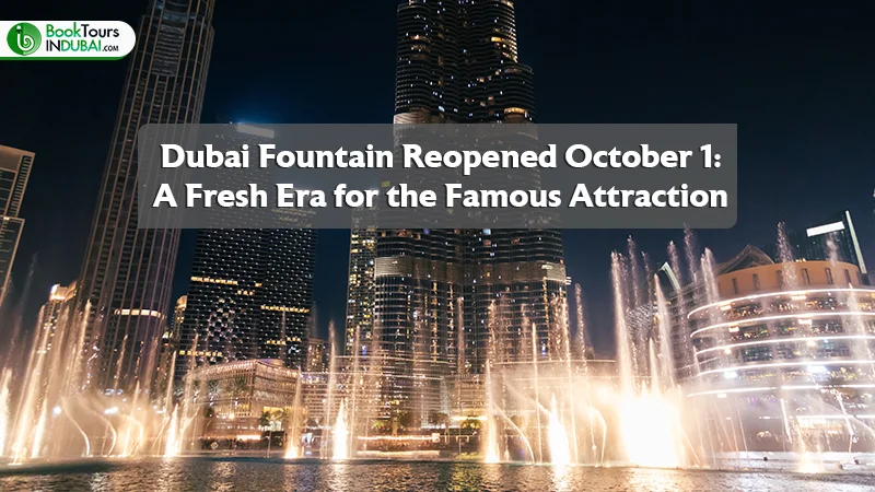Dubai Fountain Reopened October 1: A Fresh Era for the Famous Attraction