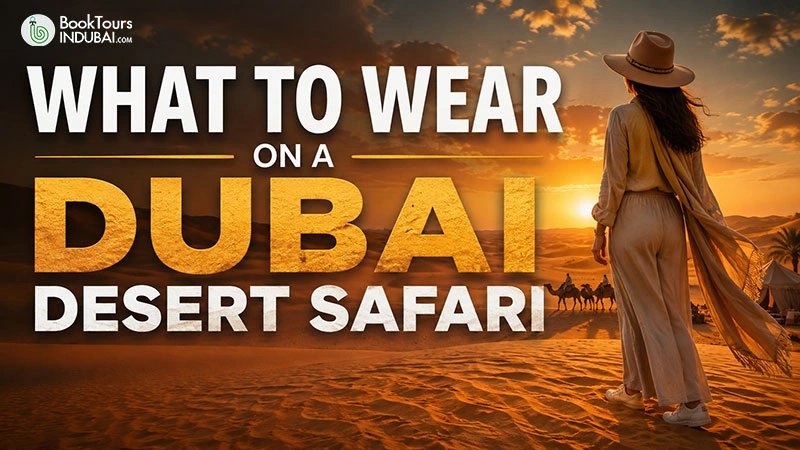 What to Wear on a Dubai Desert Safari: A Complete Guide